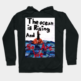 The Ocean is Rising, and So Are We Hoodie